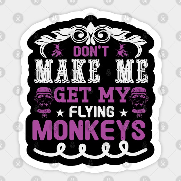 Don't Make Me Get My Flying Monkeys Sticker by BackintheDayShirts